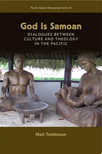 God Is Samoan Dialogues between Culture and Theology in the Pacific
