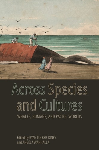 Across Species and Cultures Whales, Humans, and Pacific Worlds
