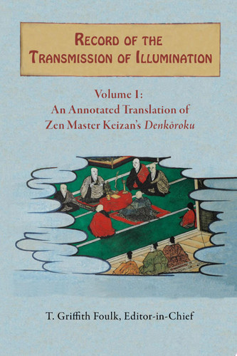 Record of the Transmission of Illumination Volume 1; An Annotated Translation of Zen Master Keizan’s Denkōroku