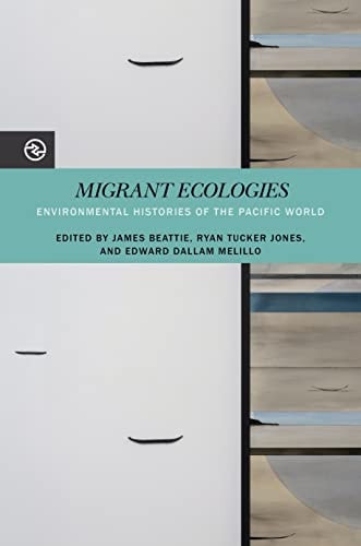 Migrant Ecologies Environmental Histories of the Pacific World