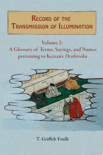 Record of the Transmission of Illumination Volume 2; A Glossary of Terms, Sayings, and Names pertaining to Keizan’s Denkōroku