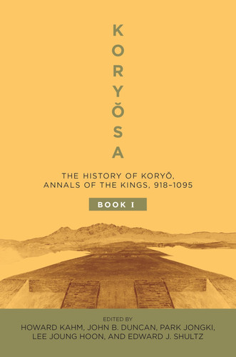 Koryŏsa: The History of Koryŏ, Annals of the Kings, 918–1095 (Book I and Book II)