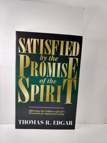 Satisfied by the Promise of the Spirit Affirming the Fullness of God's Provision for Spiritual Living