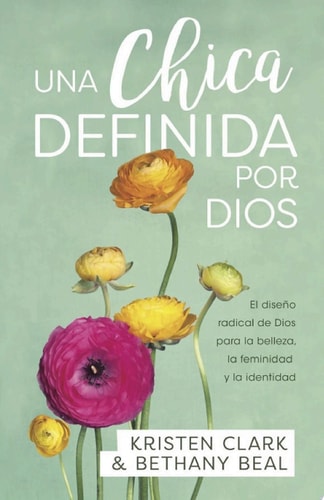 Una chica definida por Dios El diseño radical de Dios para la belleza, la feminidad y la identidad