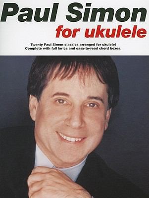 Paul Simon For Ukulele: Twenty Paul Simon Classics Arranged For Ukulele, Complete With Full Lyrics And Easy-to-Read Chord Boxes
