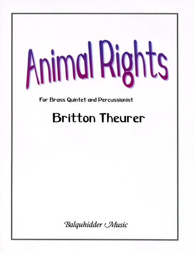Animal Rights - Britton Theurer - Balquhidder Music - Set of score and parts, full score, trumpet 1 in Bb, trumpet 2 in Bb, horn in F, trombone, bass trombone / tuba, percussion: vibraphone, drum set, donkey jaw, triangle, wood block, samba whistle, cowbwell, full score, trumpet 1 in Bb, trumpet 2 in Bb, horn in F, trombone, bass trombone / tuba, percussion: vibraphone, drum set, donkey jaw, triangle, wood block, samba whistle, cowbell - BQ99