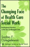 The Changing Face of Health Care Social Work: Professional Practice in the Era of Managed Care (Springer Series on Social Work)