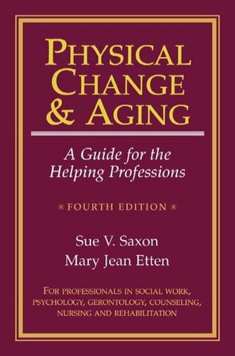 Physical Change And Aging: A Guide For The Helping Professions