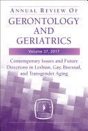 Annual Review of Gerontology and Geriatrics, Volume 37, 2017 Contemporary Issues and Future Directions in Lesbian, Gay, Bisexual, and Transgender (LGBT) Aging