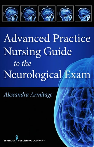 Advanced Practice Nursing Guide to the Neurological Exam