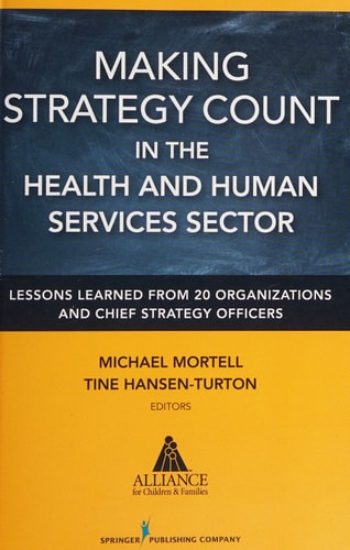 Making Strategy Count in the Health and Human Services Sector Lessons Learned from 20 Organizations and Chief Strategy Officers