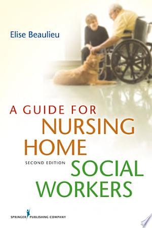 A Guide for Nursing Home Social Workers, Second Edition