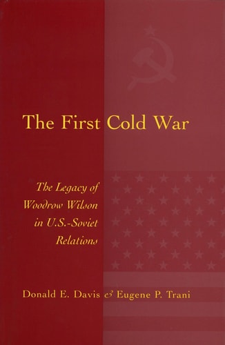 The First Cold War: The Legacy of Woodrow Wilson in U.S. - Soviet Relations (Volume 1)