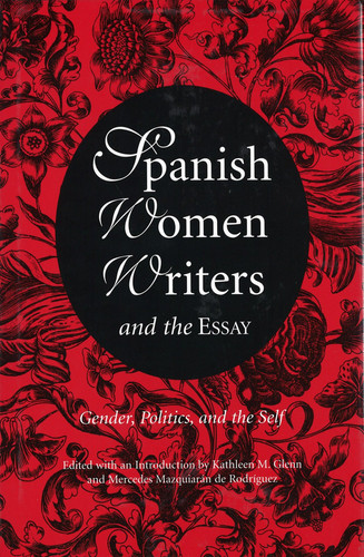 Spanish Women Writers and the Essay: Gender, Politics, and the Self