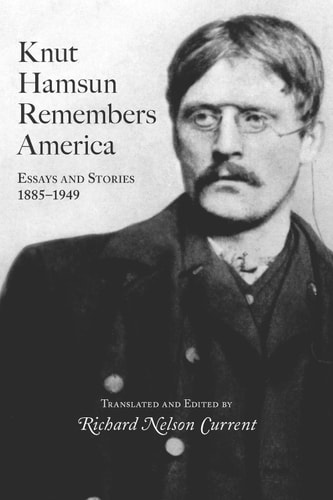 Knut Hamsun Remembers America Essays and Stories, 1885-1949