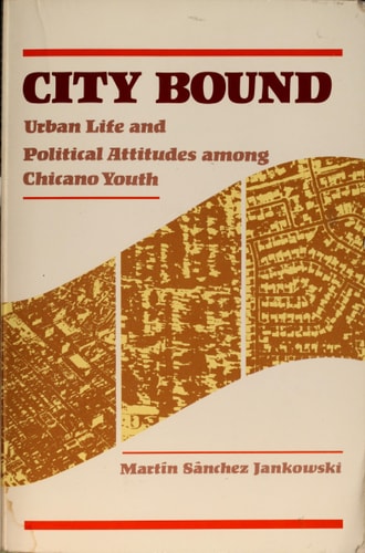 City Bound Urban Life and Political Attitudes Among Chicano Youth
