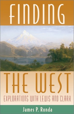 Finding the West: Explorations with Lewis and Clark (Histories of the American Frontier)