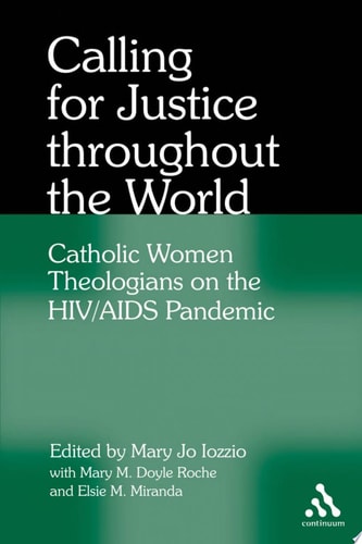 Calling for Justice Throughout the World Catholic Women Theologians on the HIV/AIDS Pandemic