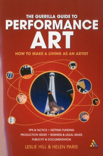 Guerilla Guide to Performance Art How to Make a Living as an Artist