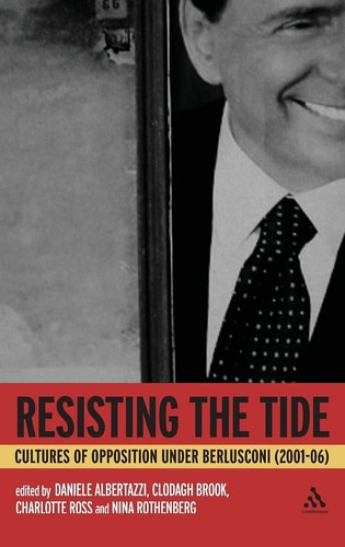 Resisting the Tide Cultures of Opposition Under Berlusconi (2001-06)