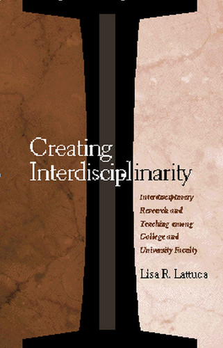 Creating Interdisciplinarity Interdisciplinary Research and Teaching Among College and University Faculty