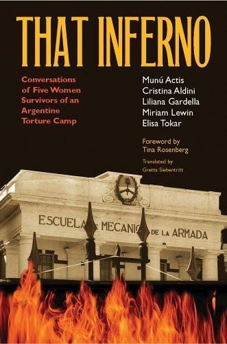 That Inferno: Conversations of Five Women Survivors of an Argentine Torture Camp
