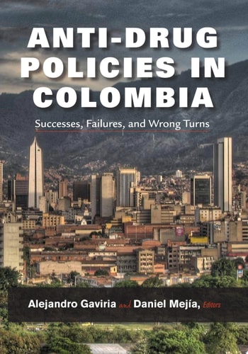 Anti-Drug Policies in Colombia Successes, Failures, and Wrong Turns