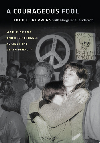 A Courageous Fool Marie Deans and Her Struggle against the Death Penalty