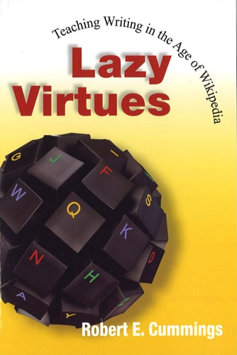 Lazy Virtues Teaching Writing in the Age of Wikipedia
