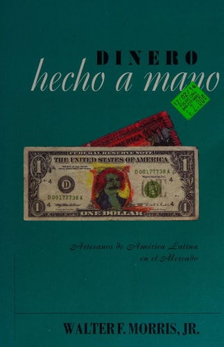Dinero hecho a mano: Artesanos de América Latina en el mercado (Spanish Edition)
