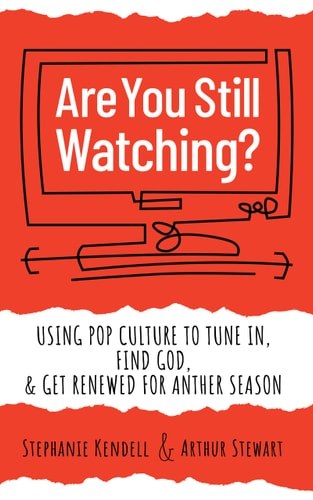 Are You Still Watching? Using Pop Culture to Tune In, Find God & Get Renewed for Another Season