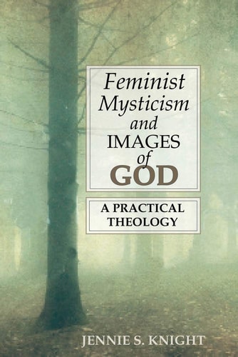 Feminist Mysticism and Images of God A Practical Theology
