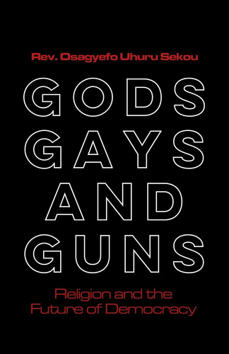Gods, Gays, and Guns Religion and the Future of Democracy