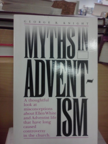 Myths in Adventism An Interpretive Study of Ellen White, Education, and Related Issues