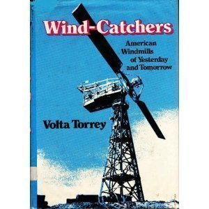 Wind-Catchers: American Windmills of Yesterday and Tomorrow