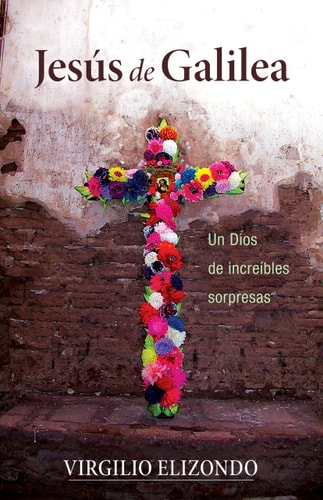 Jesús de Galilea Un Dios de Increíbles Sorpresas