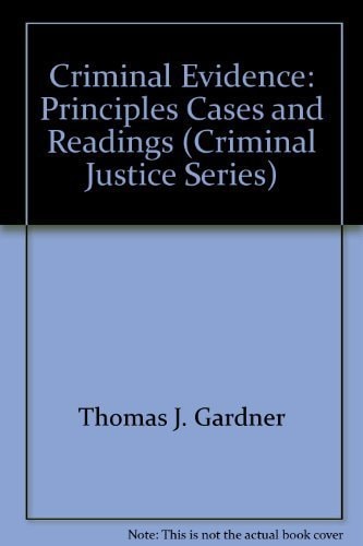 Criminal evidence: Principles, cases and readings (Criminal justice series)