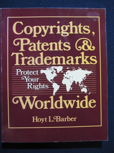 Copyrights, Patents, and Trademarks: Protect Your Rights Worldwide
