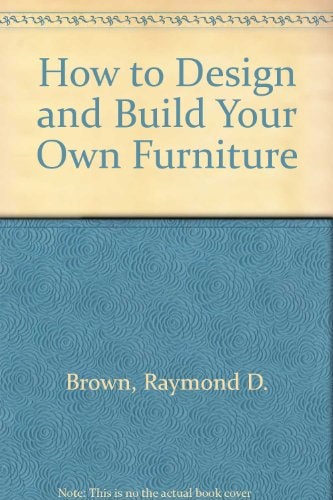 How to Design and Build Your Own Furniture