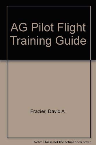 Ag Pilot Flight Training Guide, Including FAR Part 137