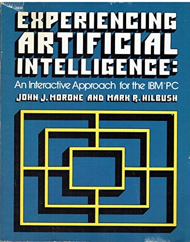 Experiencing Artificial Intelligence An Interactive Approach for the IBM PC