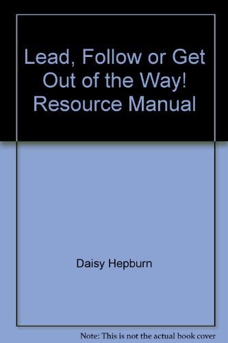Lead, Follow or Get Out of the Way! Resource Manual