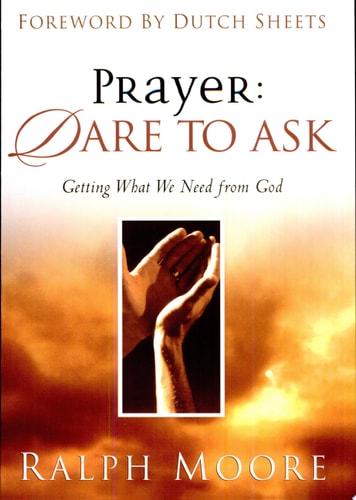 Prayer: Dare to Ask Getting What We Need From God