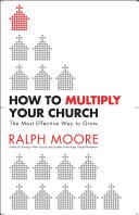 How to Multiply Your Church The Most Effective Way to Grow God's Kingdom