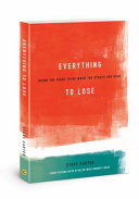 EVERYTHING TO LOSE Doing the Right Thing When the Stakes Are High