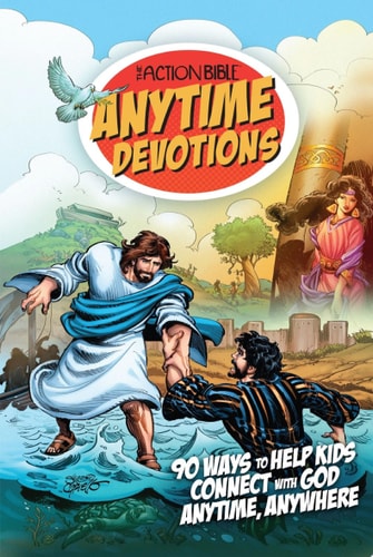 The Action Bible Anytime Devotions 90 Ways to Help Kids Connect with God Anytime, Anywhere