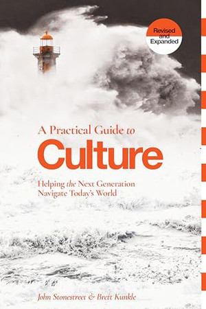 A Practical Guide to Culture: Helping the Next Generation Navigate Today’s World (Revised and Expanded)