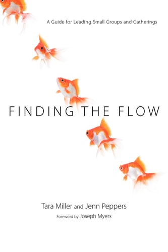 Finding the Flow A Guide for Leading Small Groups and Gatherings