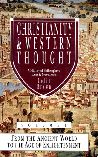 Christianity & Western Thought A History of Philosophers, Ideas & Movements
