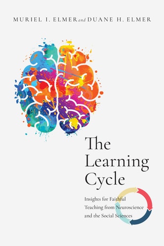 The Learning Cycle Insights for Faithful Teaching from Neuroscience and the Social Sciences